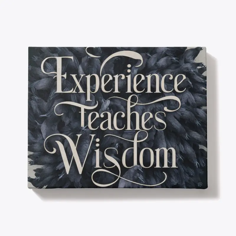 Experience Teaches Wisdom