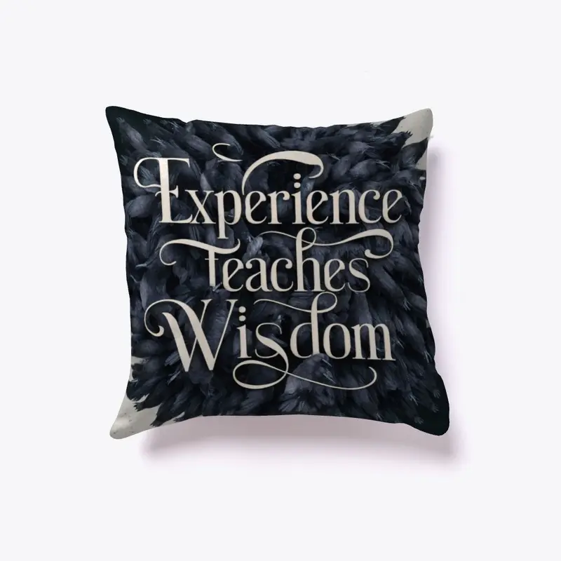 Experience Teaches Wisdom