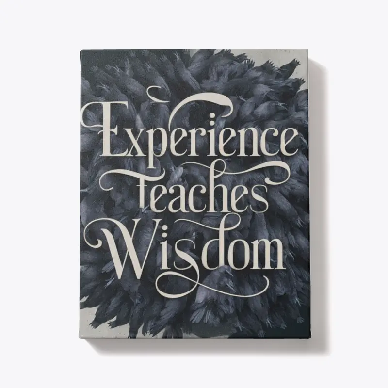 Experience Teaches Wisdom