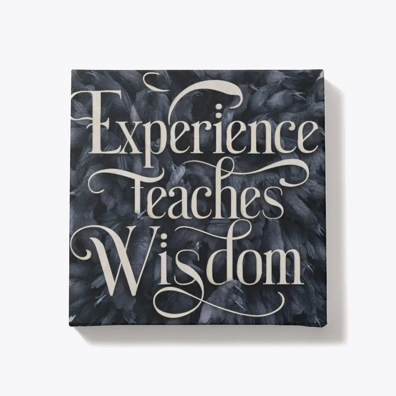 Experience Teaches Wisdom