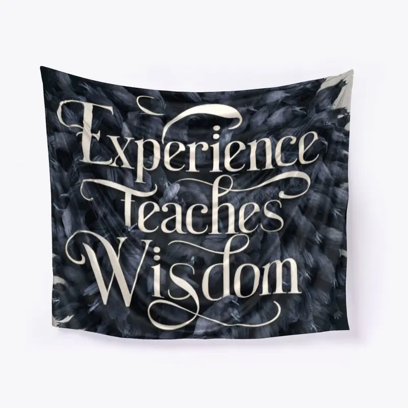 Experience Teaches Wisdom